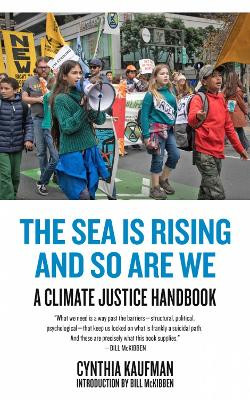 The Sea Is Rising And So Are We: A Climate Justice Handboook by Cynthia Kaufman 9781629638652