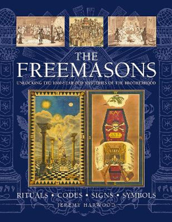 THE FREEMASONS: RITUALS * CODES * SIGNS * SYMBOLS: Unlocking the 1000-year old mysteries of the Brotherhood by Jeremy Harwood 9780754835233
