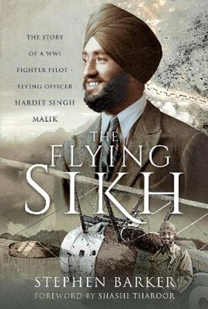 The Flying Sikh: The Story of a WW1 Fighter Pilot   Flying Officer Hardit Singh Malik  by Barker, Stephen 9781399083294