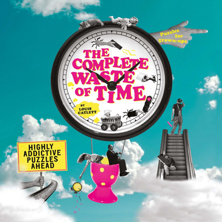 The Complete Waste of Time: Highly Addictive Puzzles Ahead by Complete Waste of Time Louis Catlett 9781398812017