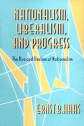 Nationalism, Liberalism, and Progress: The Rise and Decline of Nationalism by Ernst B. Haas 9780801431081