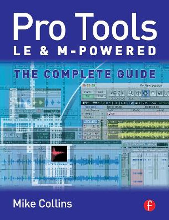 Pro Tools LE and M-Powered: The complete guide by Mike Collins 9780240519999