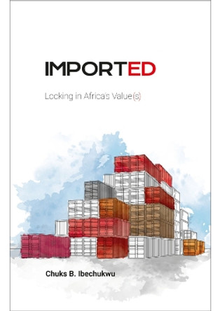Imported: Locking in Africa's Value(s) by Chuks Ibechukwu 9781915036643