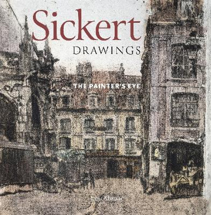 Sickert Drawings: The Painter's Eye by Lou Klepac 9780947349677