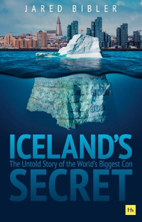 Iceland's Secret: The Untold Story of the World's Biggest Con by Jared Bibler 9780857198990