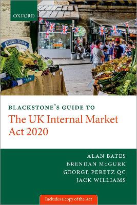 Blackstone's Guide to the UK Internal Market Act 2020 by George Peretz 9780192856203