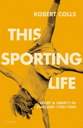 This Sporting Life: Sport and Liberty in England, 1760-1960 by Robert Colls 9780198208334