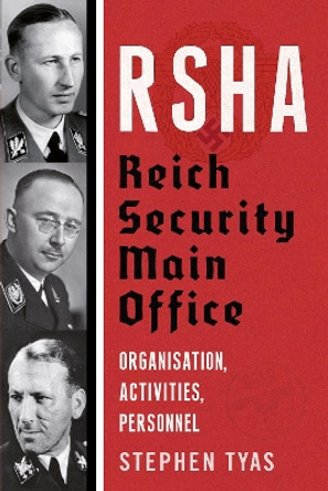RSHA Reich Security Main Office: Organisation, Activities, Personnel by Stephen Tyas 9781781558676