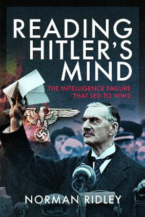 Reading Hitler's Mind: The Intelligence Failure that led to WW2 by Ridley, Norman 9781399086271