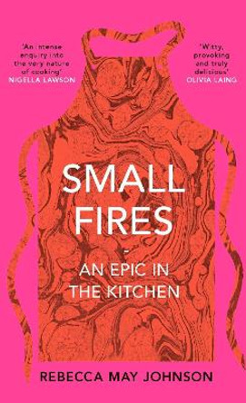 Small Fires: An Epic in the Kitchen by Rebecca May Johnson 9781911590484