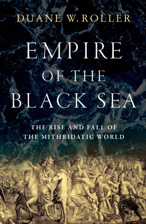 The Empire of the Black Sea by Duane W. Roller 9780197673171 The Empire of the Black Sea by Duane W. Roller 9780197673171