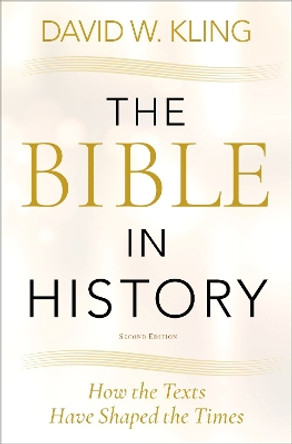 The Bible in History: How the Texts Have Shaped the Times by David W. Kling 9780197669075