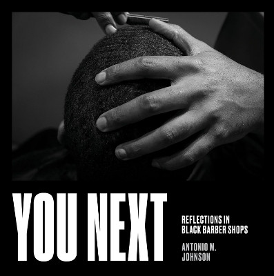 You Next: Reflections in Black Barbershops by Antonio Johnson 9781641602853