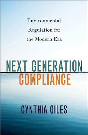 Next Generation Compliance: Environmental Regulation for the Modern Era by Cynthia Giles 9780197656747