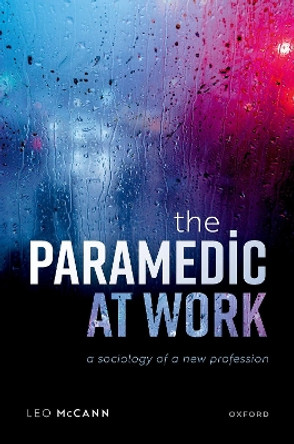 The Paramedic at Work: A Sociology of a New Profession by Leo McCann 9780198816362