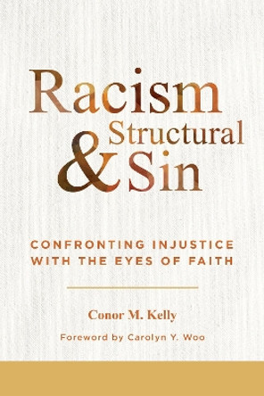 Racism and Structural Sin: Confronting Injustice with the Eyes of Faith by Conor M Kelly 9780814667835