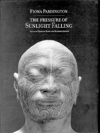 Fiona Pardington: The Pressure of Sunlight Falling by Kriselle Baker 9781877578090