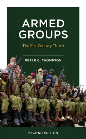 Armed Groups: The Twenty-First-Century Threat by Peter G. Thompson 9781538168639
