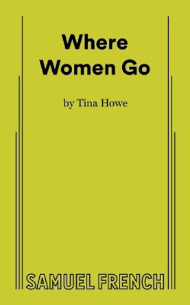 Where Women Go by Tina Howe 9780573710391