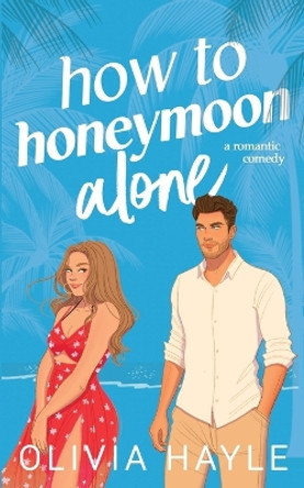 How to Honeymoon Alone by Olivia Hayle 9789198793765