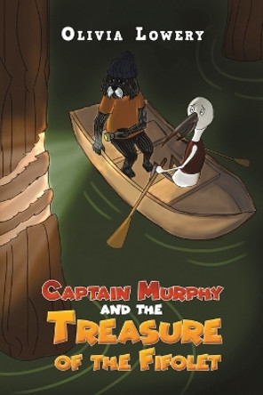 Captain Murphy and the Treasure of the Fifolet by Olivia Lowery 9781649798251