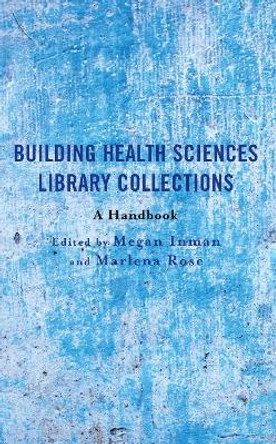 Building Health Sciences Library Collections: A Handbook by Megan Inman 9781538172711