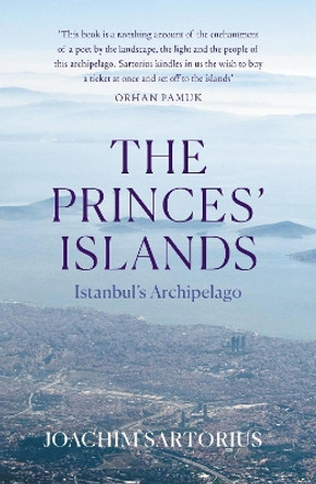 The Princes' Islands: Istanbul's Archipelago by Joachim Sartorius 9781914982088