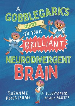 A Gobblegark’s Guide to Your Brilliant Neurodivergent Brain by Suzanne Robertshaw 9781839978524