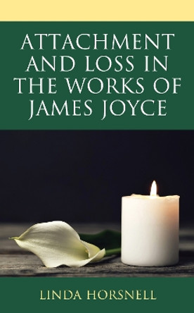 Attachment and Loss in the Works of James Joyce by Linda Horsnell 9781793635631