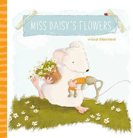 Miss Daisy’s Flowers by Wina Eberhard 9781605379517