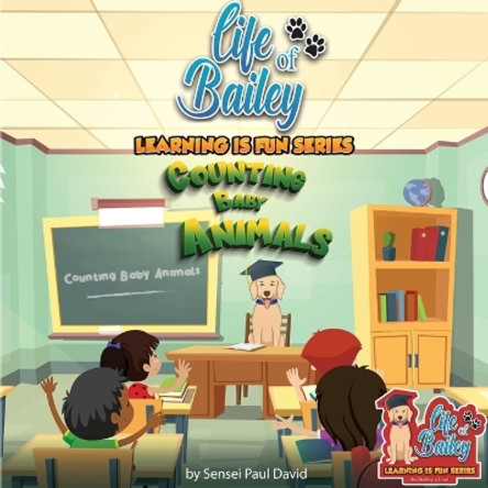 Life of Bailey Learning Is Fun Series: Counting Baby Animals by Sensei Paul David 9781778484681