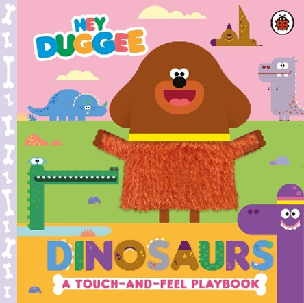 Hey Duggee: Dinosaurs: A Touch-and-Feel Playbook by Hey Duggee 9781405960052