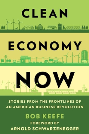 Clean Economy Now: Stories from the Frontlines of an American Business Revolution by Bob Keefe 9781538183045