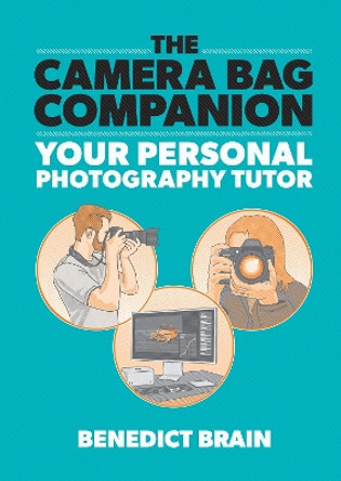 The Camera Bag Companion: A Graphic Guide to Photography by Benedict Brain 9781781579299