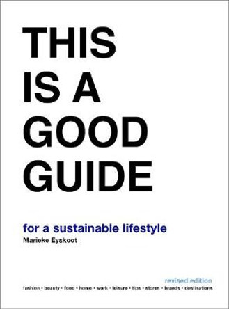 This is a Good Guide - for a Sustainable Lifestyle: Revised Edition by Marieke Eyskoot