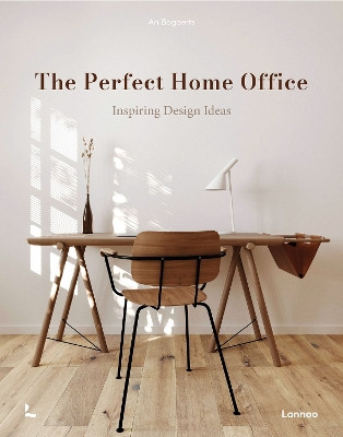 The Perfect Home Office: Inspiring Design Ideas by An Bogaerts 9789401498968