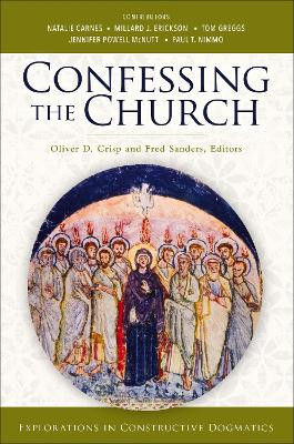 Confessing the Church: Explorations in Constructive Dogmatics by Oliver D. Crisp 9780310106968