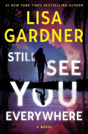 Still See You Everywhere by Lisa Gardner 9781538765067