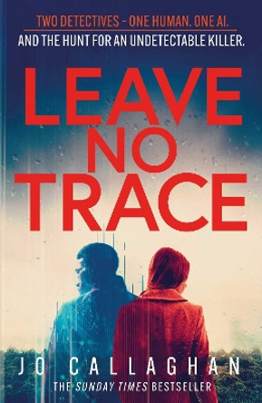 Leave No Trace: The new thriller from the author of  BBC 2's Between the Covers pick In the Blink of an Eye by Jo Callaghan 9781398511200
