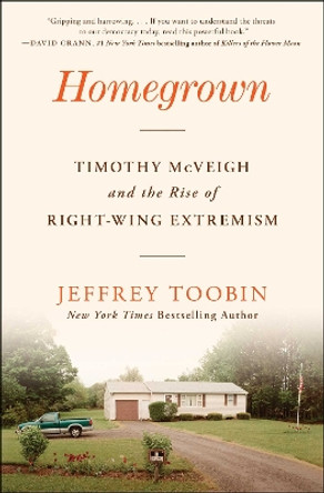 Homegrown: Timothy McVeigh and the Rise of Right-Wing Extremism by Jeffrey Toobin 9781668013588