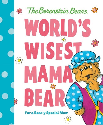 World's Wisest Mama Bear (Berenstain Bears): For a Bear-y Special Mom by Michael Berenstain 9780593708699