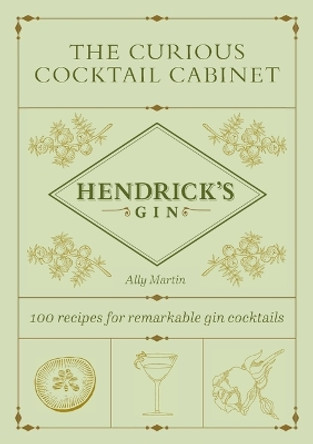 The Curious Cocktail Cabinet: 100 Recipes for Remarkable Gin Cocktails by Ally Martin 9781419774706