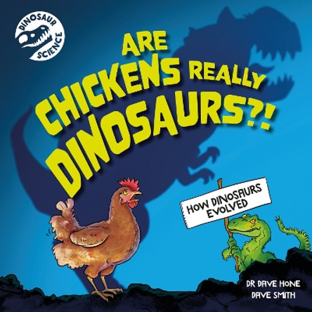 Dinosaur Science: Are Chickens Really Dinosaurs?! by Dr. Dave Hone 9781526322722