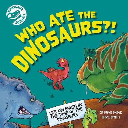 Dinosaur Science: Who Ate the Dinosaurs?! by Dr. Dave Hone 9781526322760