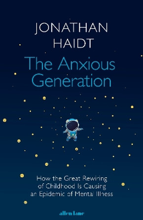 The Anxious Generation: How the Great Rewiring of Childhood Is Causing an Epidemic of Mental Illness by Jonathan Haidt 9780241647660