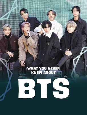 What You Never Knew About BTS by Martha E. H. Rustad 9781398244078