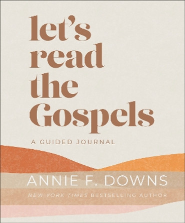 Let's Read the Gospels: A Guided Journal by Annie F. Downs 9780800745554