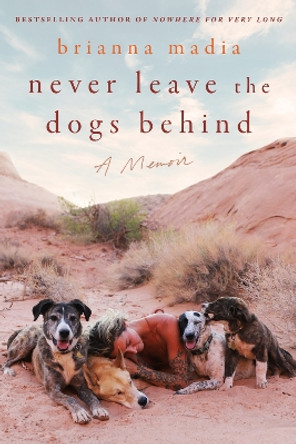 Never Leave the Dogs Behind: A Memoir by Brianna Madia 9780063316096