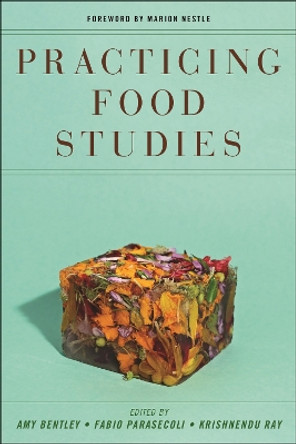 Practicing Food Studies by Amy Bentley 9781479828081