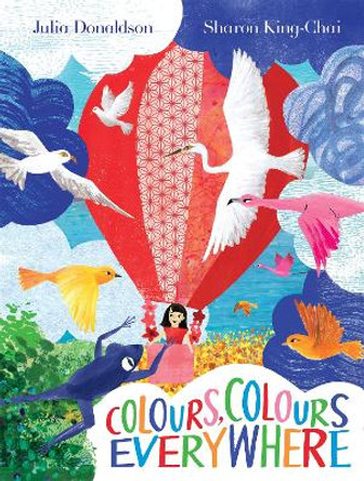Colours, Colours Everywhere: A lift-the-flap adventure from an award-winning duo by Julia Donaldson 9781529078534